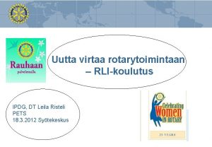 Uutta virtaa rotarytoimintaan RLIkoulutus IPDG DT Leila Risteli