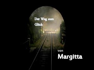 Der Weg zum Glck von Margitta 1 Gib