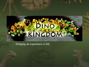 Bringing an experience to life Dino Kingdom Dino