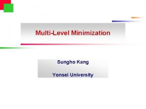 MultiLevel Minimization Sungho Kang Yonsei University Outline l