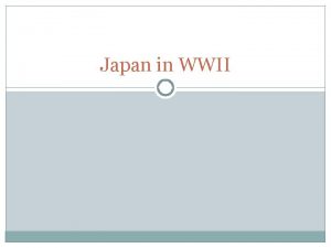 Japan in WWII Japanese Imperialism Japan had joined