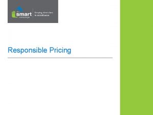 Responsible Pricing Session Objectives Understand principle on Responsible