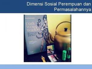 Dimensi Sosial Perempuan dan Permasalahannya Sub Pokok Bahasan