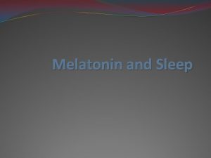 Melatonin and Sleep The Pineal Gland A tiny