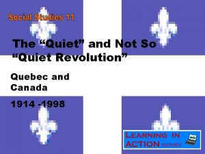 The Quiet and Not So Quiet Revolution Quebec