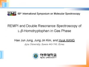 69 th International Symposium on Molecular Spectroscopy REMPI