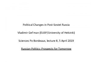Political Changes in PostSoviet Russia Vladimir Gelman EUSPUniversity