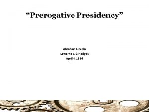 Prerogative Presidency Abraham Lincoln Letter to A G