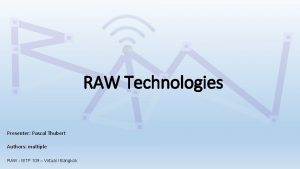 RAW Technologies Presenter Pascal Thubert Authors multiple RAW