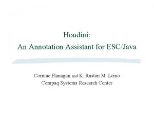 Houdini An Annotation Assistant for ESCJava Cormac Flanagan