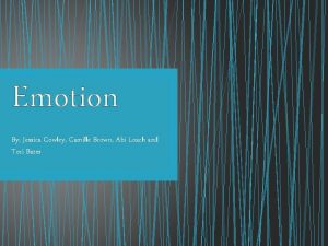 Emotion By Jessica Cowley Camille Brown Abi Loach