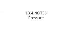 13 4 NOTES Pressure A 4 Pressure Pressure