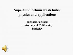 Superfluid helium weak links physics and applications Richard