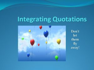 Integrating Quotations Dont let them fly away Method