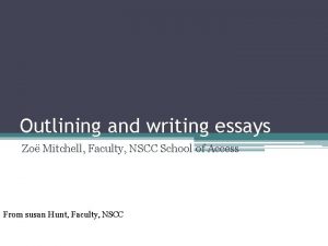 Outlining and writing essays Zo Mitchell Faculty NSCC