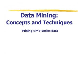 Data Mining Concepts and Techniques Mining timeseries data