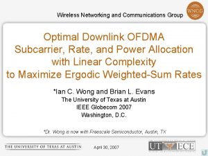 Wireless Networking and Communications Group Optimal Downlink OFDMA