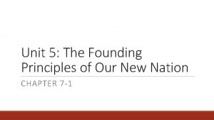 Unit 5 The Founding Principles of Our New