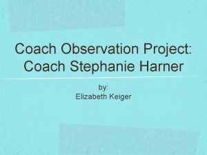 Coach Observation Project Coach Stephanie Harner by Elizabeth