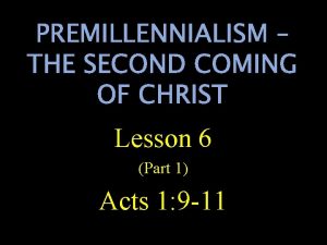 PREMILLENNIALISM THE SECOND COMING OF CHRIST Lesson 6