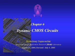 Chapter 6 Dynamic CMOS Circuits Boonchuay Supmonchai Integrated