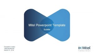 Mitel Powerpoint Template Subtitle Presenters Name TitleDepartment Month
