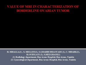 VALUE OF MRI IN CHARACTERIZATION OF BORDERLINE OVARIAN