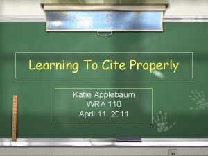 Learning To Cite Properly Katie Applebaum WRA 110