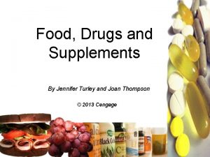 Food Drugs and Supplements By Jennifer Turley and