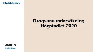 Drogvaneunderskning Hgstadiet 2020 Genomfrdes i rskurs 7 9