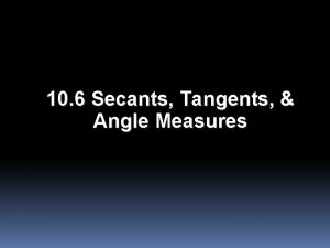 10 6 Secants Tangents Angle Measures Objectives Find