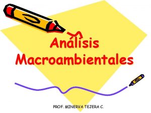 Anlisis Macroambientales PROF MINERVA TEJERA C Mercadotecnia Su