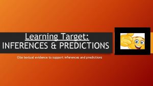 Learning Target INFERENCES PREDICTIONS Cite textual evidence to