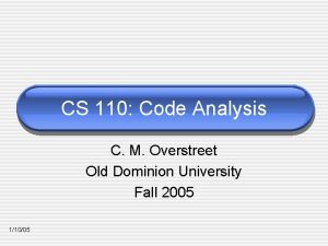 CS 110 Code Analysis C M Overstreet Old