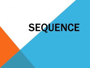 SEQUENCE What does the word sequence mean Sequence