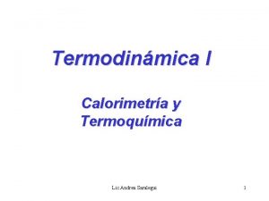 Termodinmica I Calorimetra y Termoqumica Lic Andrea Saralegui
