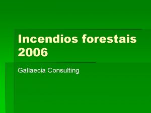 Incendios forestais 2006 Gallaecia Consulting Presentacin Formamos parte