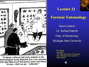 Lecture 21 Forensic Entomology Guest Lecturer Dr Richard