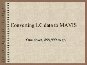 Converting LC data to MAVIS One down 899