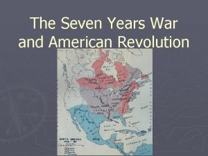 The Seven Years War and American Revolution Seven