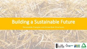 Building a Sustainable Future Renewable Energies and StrawBale