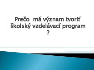 Preo m vznam tvori kolsk vzdelvac program Ke