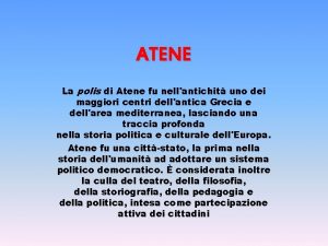 ATENE La polis di Atene fu nellantichit uno