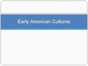 Early American Cultures First Americans First Americans were