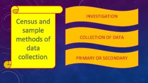 Census and sample methods of data collection INVESTIGATION