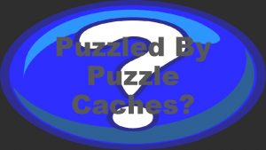 Puzzled By Puzzle Caches What is a Puzzle