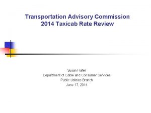 Transportation Advisory Commission 2014 Taxicab Rate Review Susan