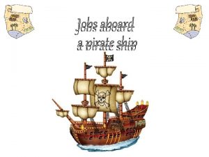 Jobs aboard a pirate ship Ships Captain Captains
