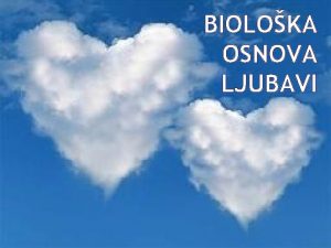 BIOLOKA OSNOVA LJUBAVI Ljubav moe opisivati snaan osjeaj