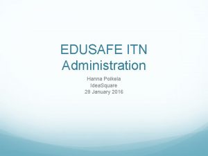 EDUSAFE ITN Administration Hanna Poikela Idea Square 28